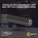 Ponta de Eixo Entalhado 1.1/8” 6Dx 107 mm Inteira 5015.1052