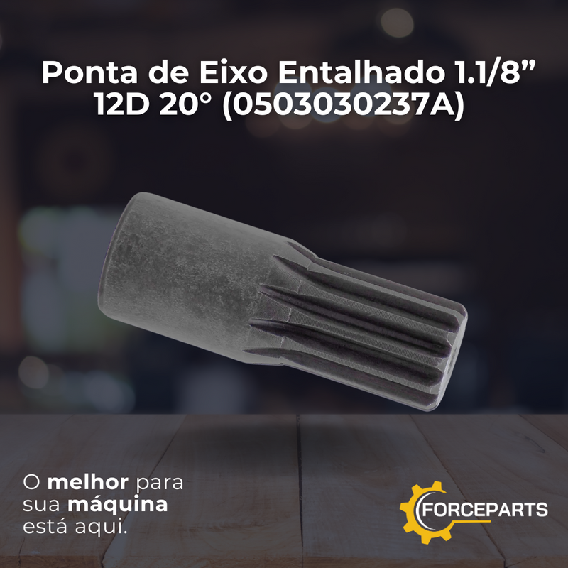 Ponta de Eixo Entalhado 1.1/8” 12D 20° 0503030237A