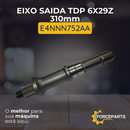 Eixo saida TDP 6x29z 310mm E4NNN752AA