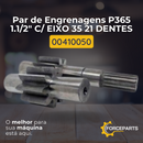 Par de engrenagens P365 1.1/2" c/eixo 35 21 dentes 00410050