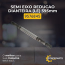 Semi eixo redução dianteira LE 595mm 9576845